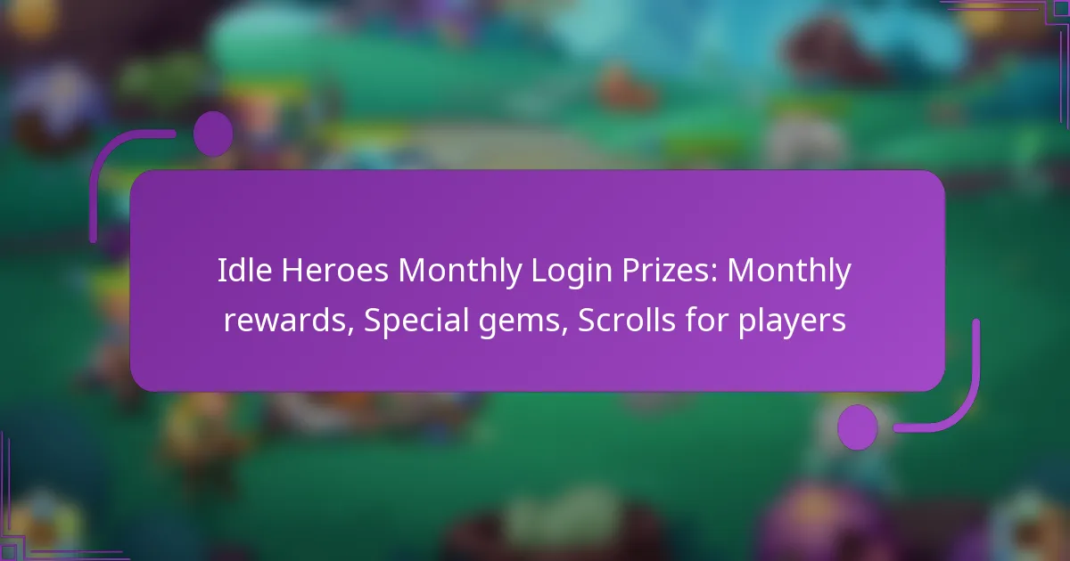 Idle Heroes Monthly Login Prizes: Monthly rewards, Special gems, Scrolls for players