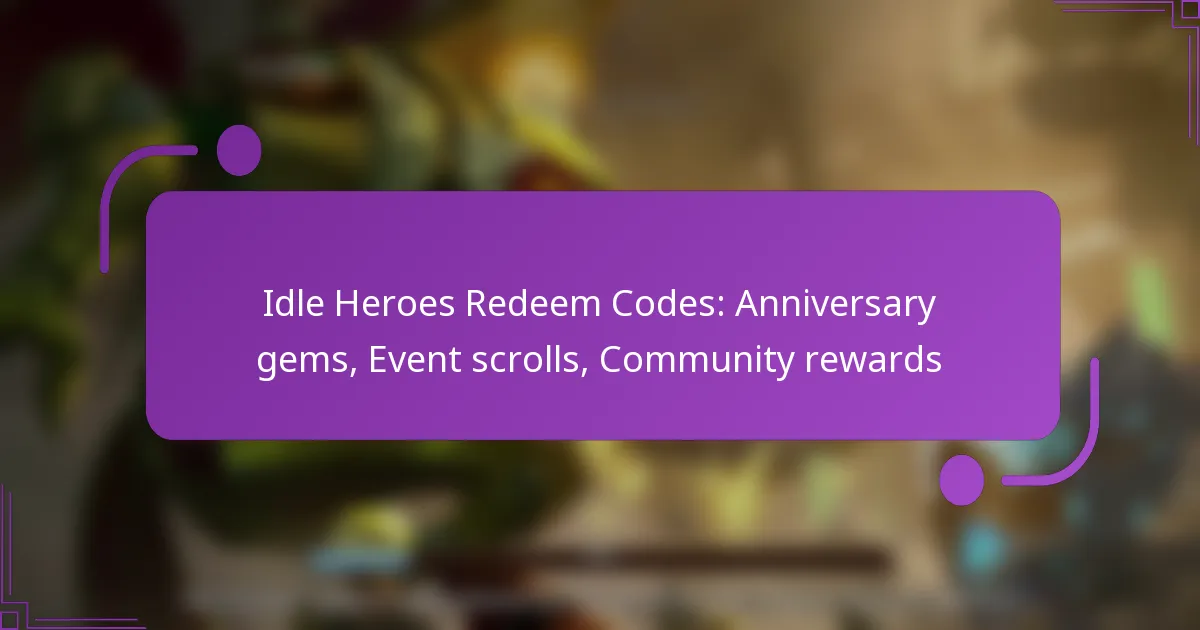 Idle Heroes Redeem Codes: Anniversary gems, Event scrolls, Community rewards