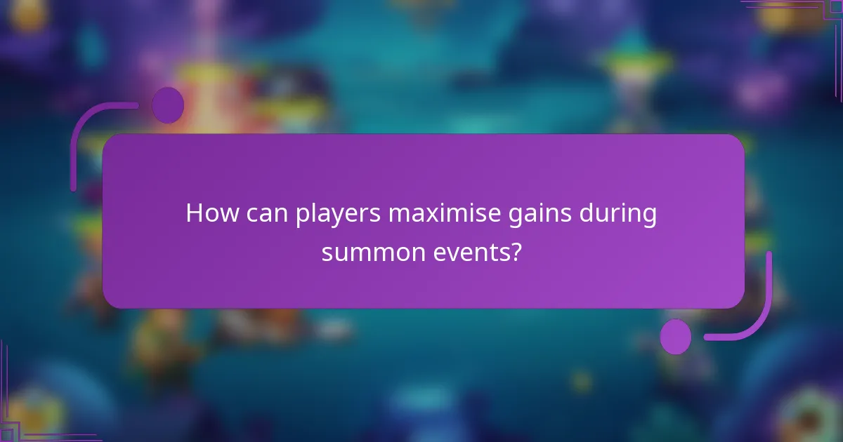 How can players maximise gains during summon events?