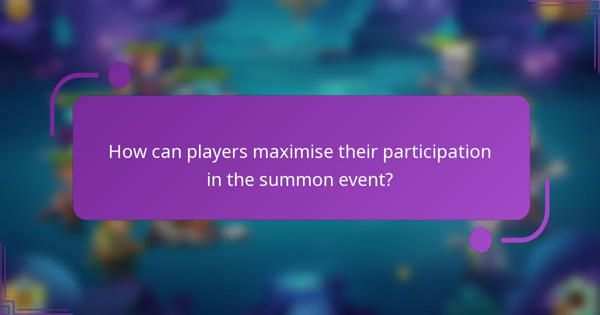 How can players maximise their participation in the summon event?