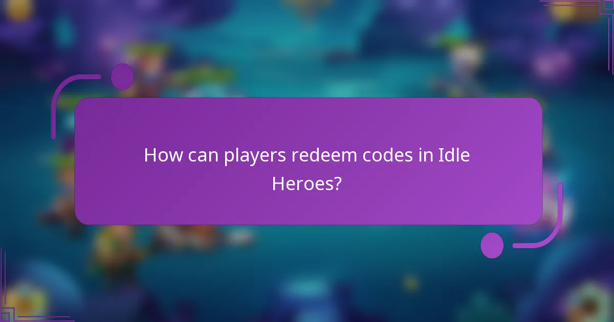How can players redeem codes in Idle Heroes?