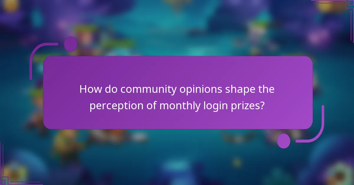 How do community opinions shape the perception of monthly login prizes?