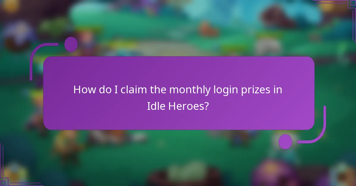 How do I claim the monthly login prizes in Idle Heroes?