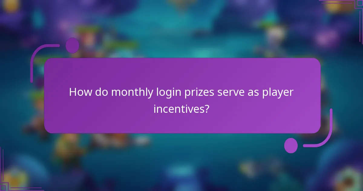 How do monthly login prizes serve as player incentives?