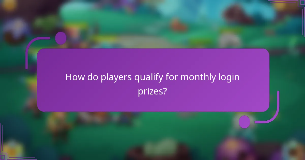 How do players qualify for monthly login prizes?