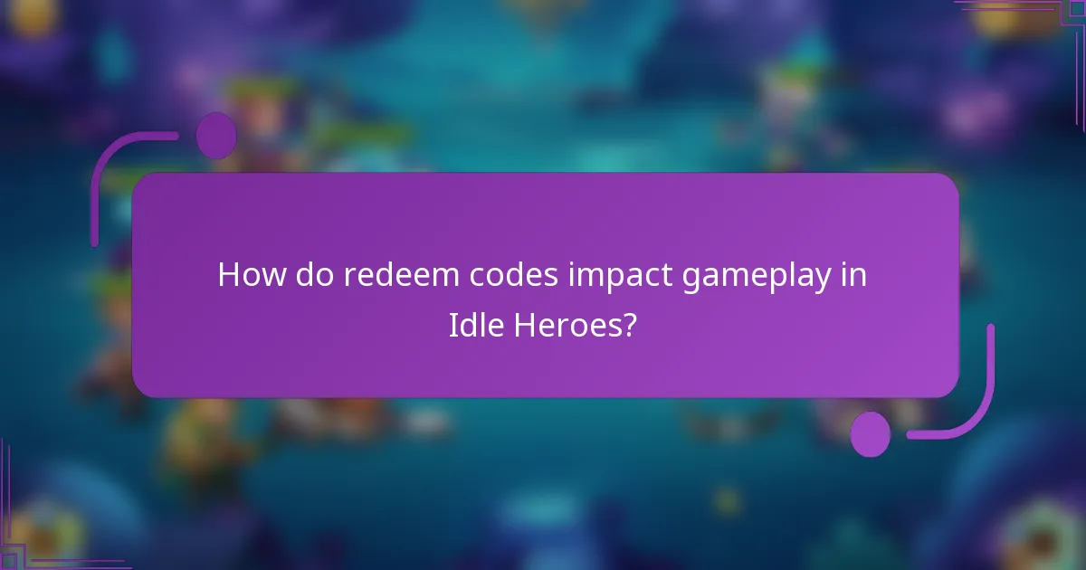 How do redeem codes impact gameplay in Idle Heroes?