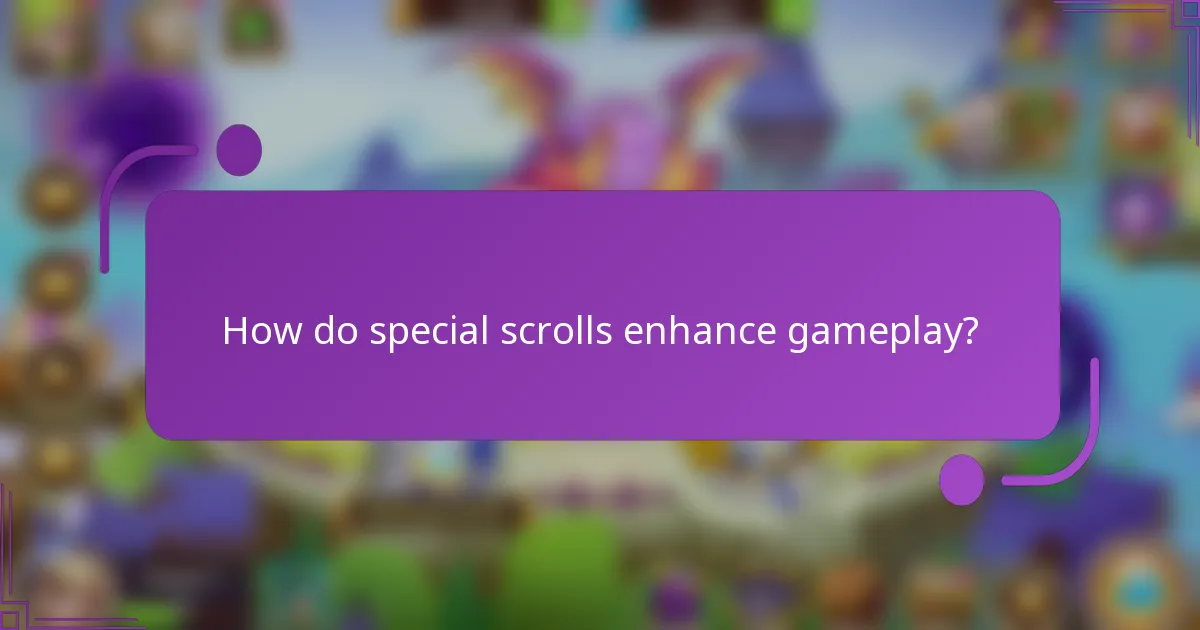 How do special scrolls enhance gameplay?