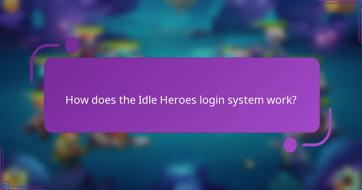 How does the Idle Heroes login system work?