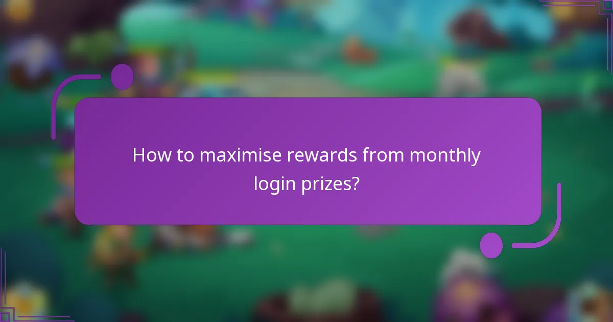 How to maximise rewards from monthly login prizes?