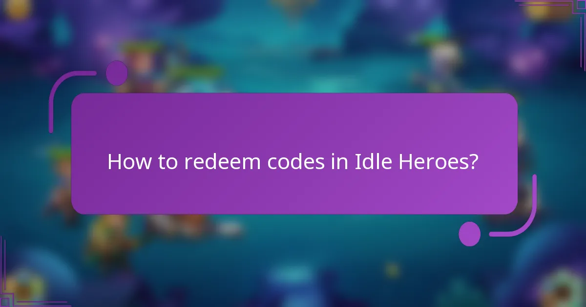 How to redeem codes in Idle Heroes?