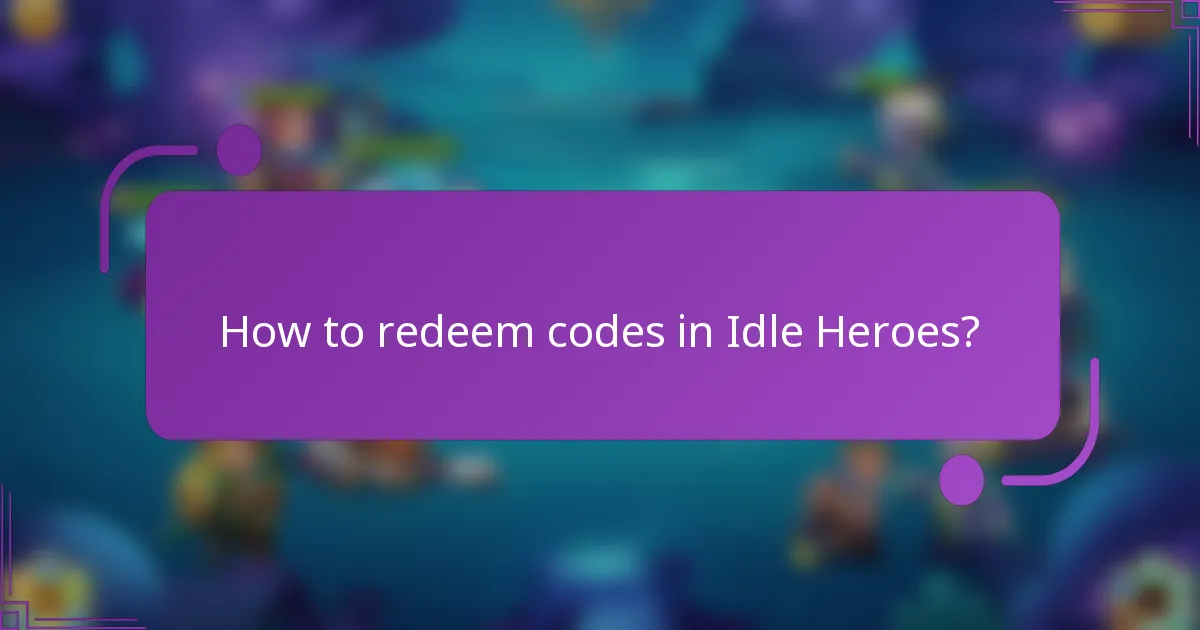 How to redeem codes in Idle Heroes?