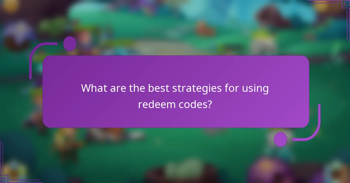 What are the best strategies for using redeem codes?