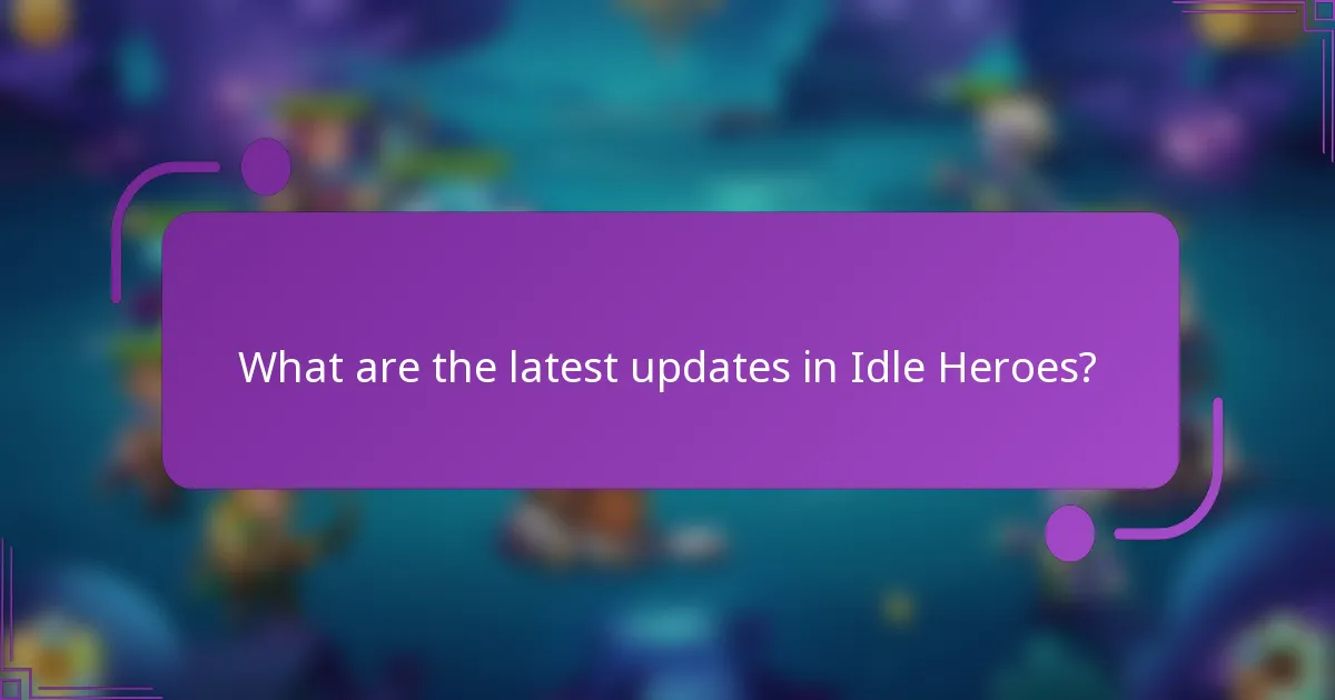 What are the latest updates in Idle Heroes?