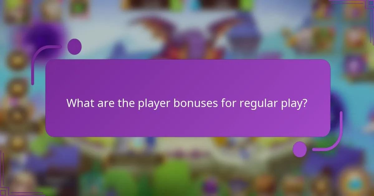 What are the player bonuses for regular play?