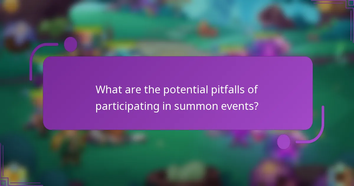 What are the potential pitfalls of participating in summon events?