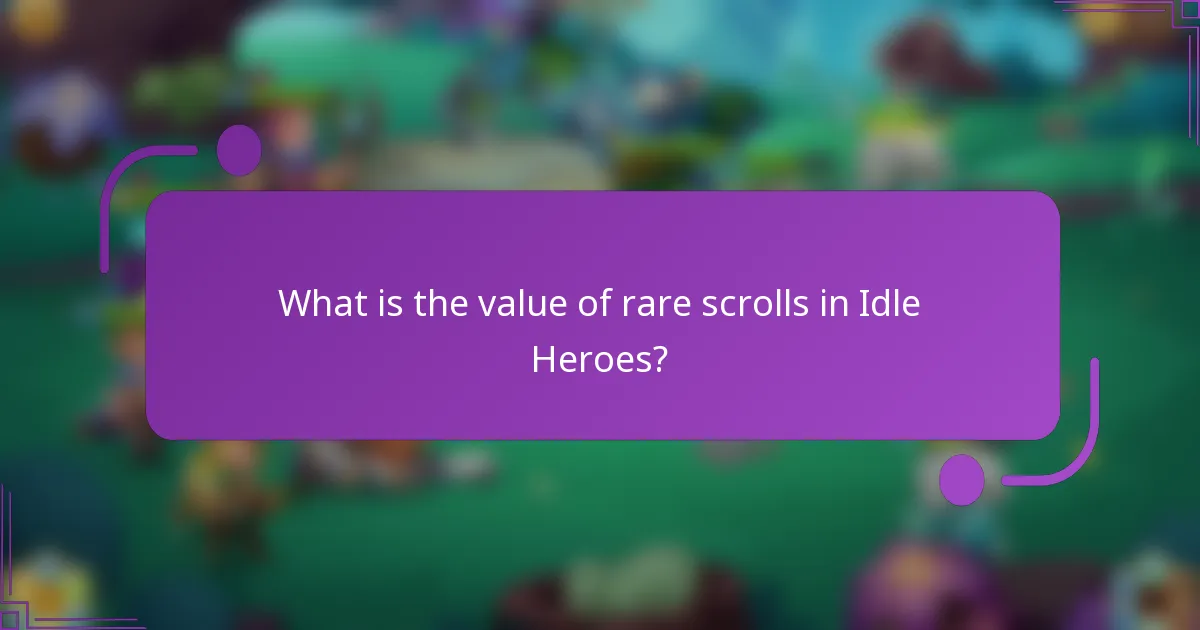 What is the value of rare scrolls in Idle Heroes?