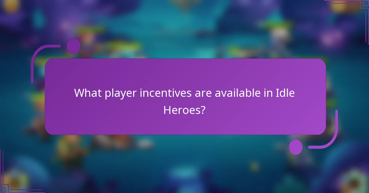 What player incentives are available in Idle Heroes?