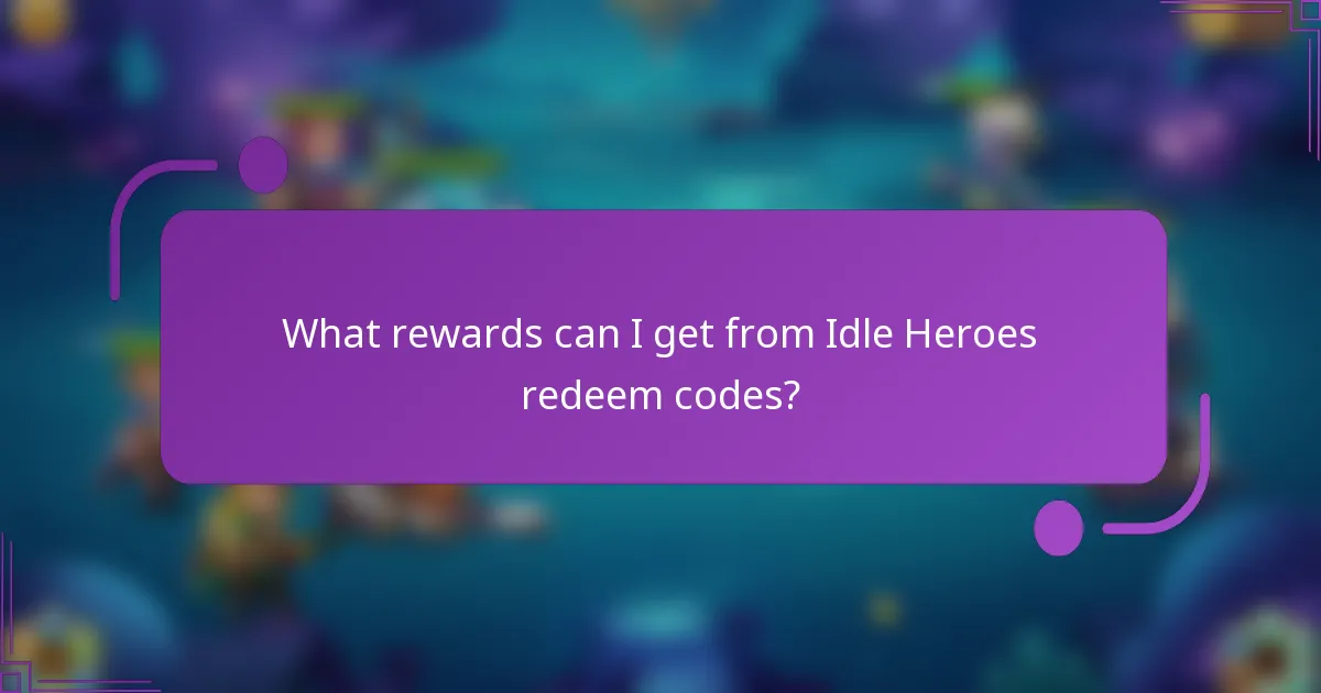 What rewards can I get from Idle Heroes redeem codes?