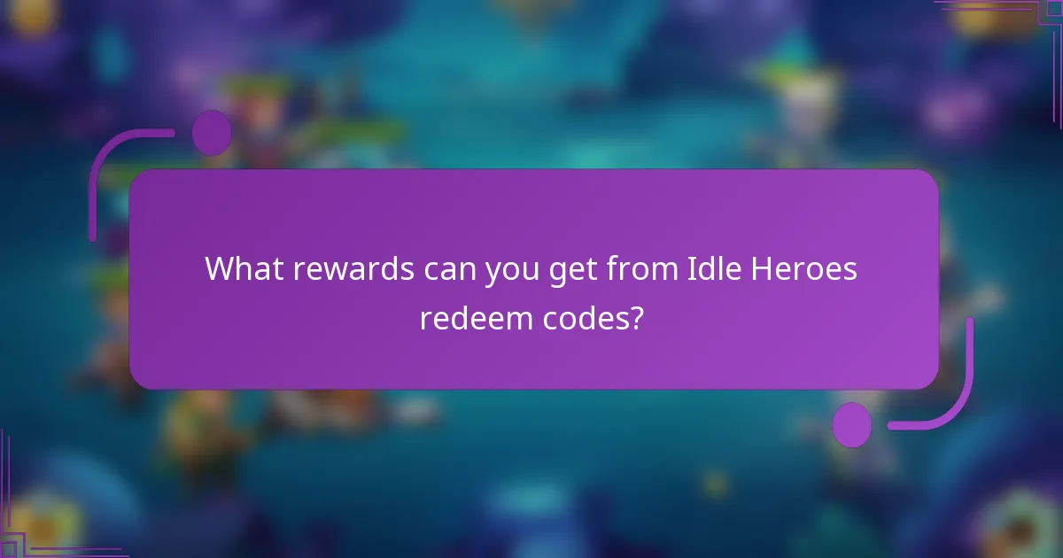 What rewards can you get from Idle Heroes redeem codes?