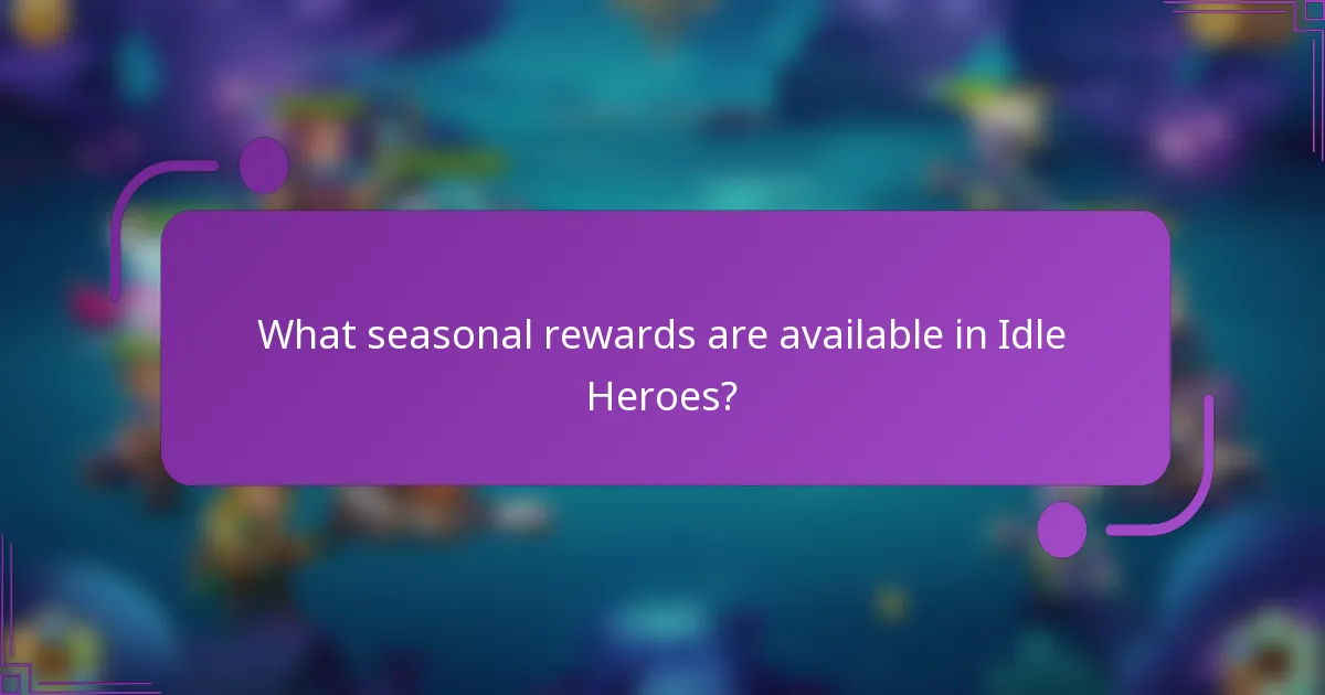 What seasonal rewards are available in Idle Heroes?