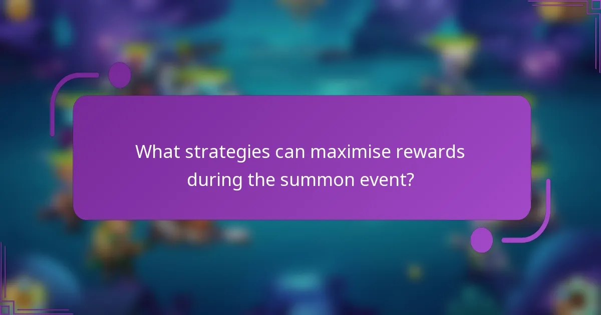 What strategies can maximise rewards during the summon event?