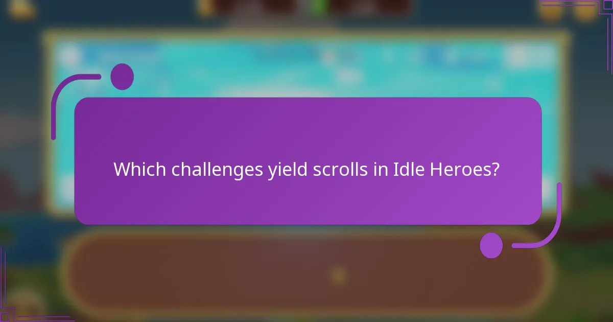 Which challenges yield scrolls in Idle Heroes?