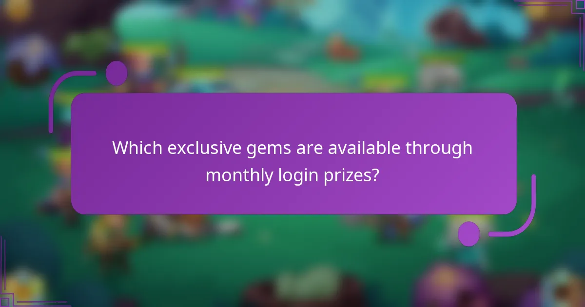 Which exclusive gems are available through monthly login prizes?