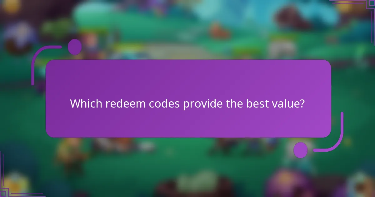 Which redeem codes provide the best value?